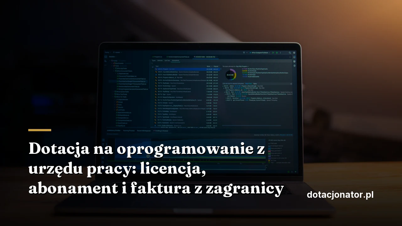 Dotacja na oprogramowanie z urzędu pracy: licencja, abonament i faktura z zagranicy