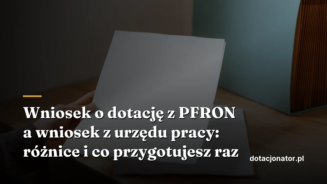 Wniosek o dotację z PFRON a wniosek z urzędu pracy: różnice i co przygotujesz raz