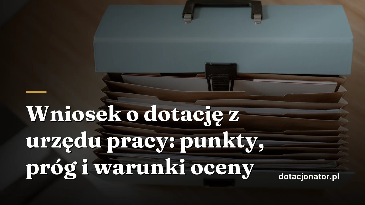 Wniosek o dotację z urzędu pracy: punkty, próg i warunki oceny