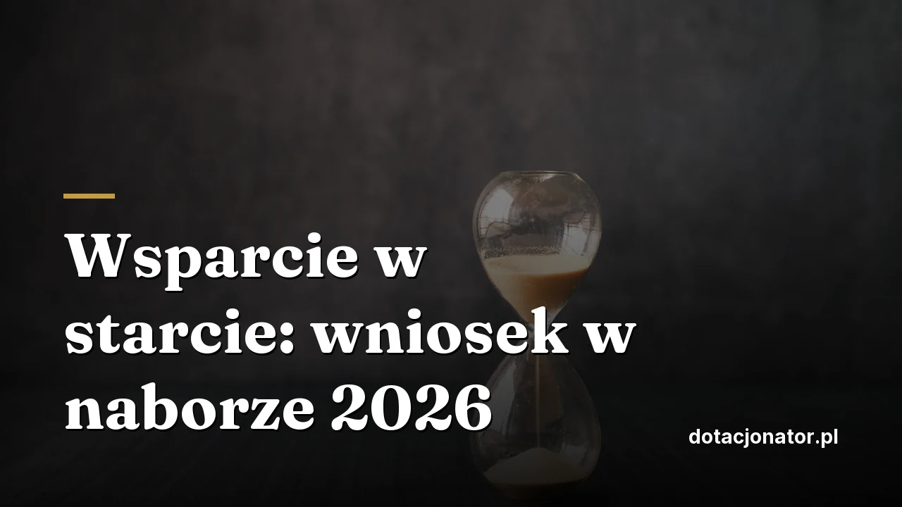 Wsparcie w starcie: wniosek w naborze 2026 - jak złożyć i co dołączyć